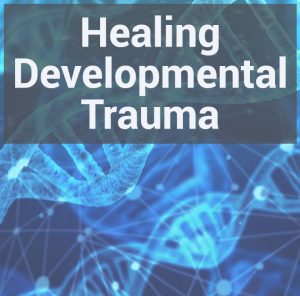 healing developmental trauma